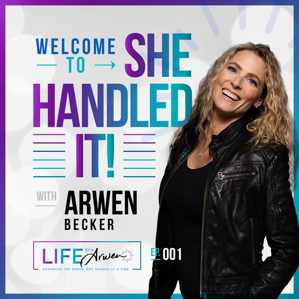001: Welcome to She Handled It with Arwen Becker