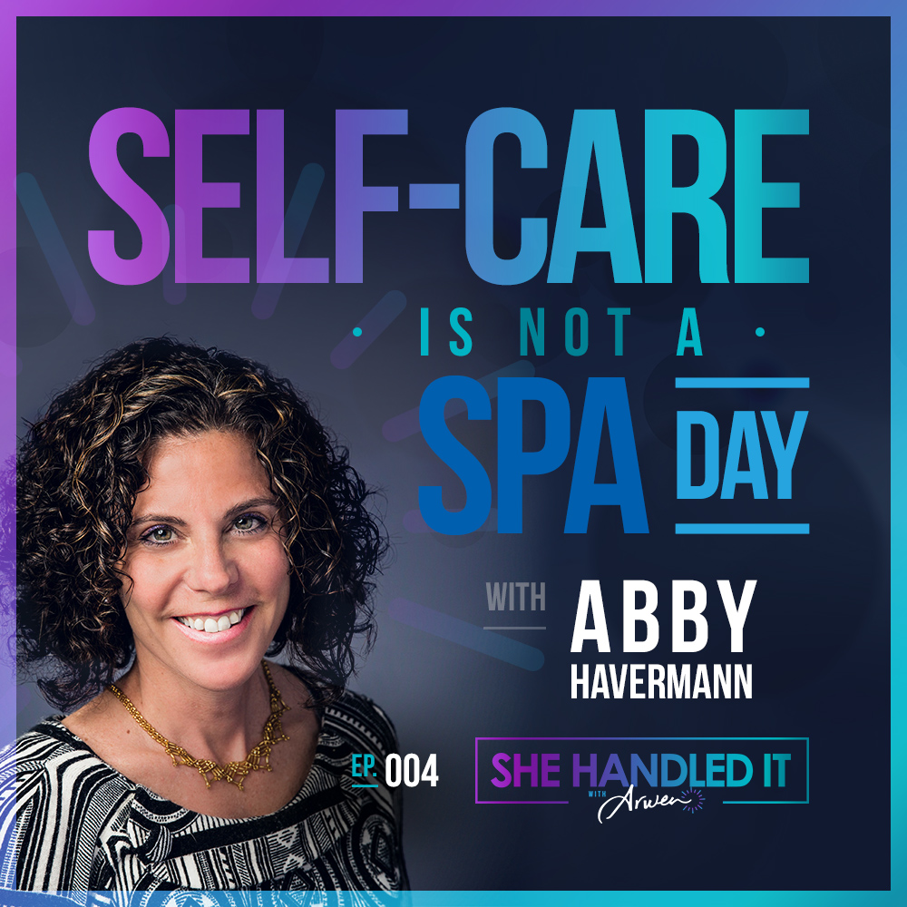 004: Self-Care is Not a Spa Day with Abby Havermann