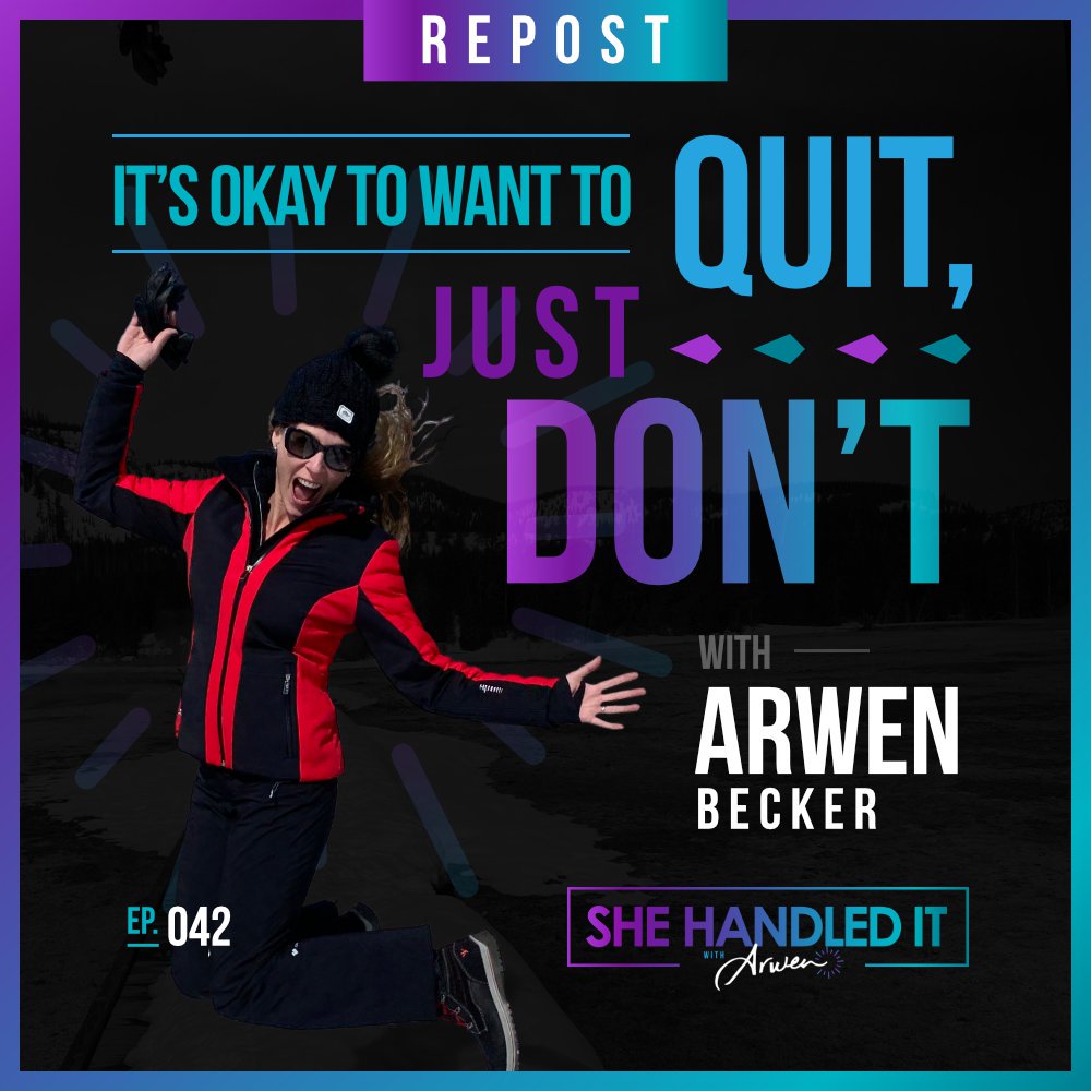 042: It’s Okay to Want to Quit, Just Don’t with Arwen Becker (Repost)