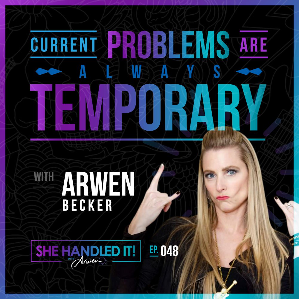 048: Current Problems Are Always Temporary with Arwen Becker