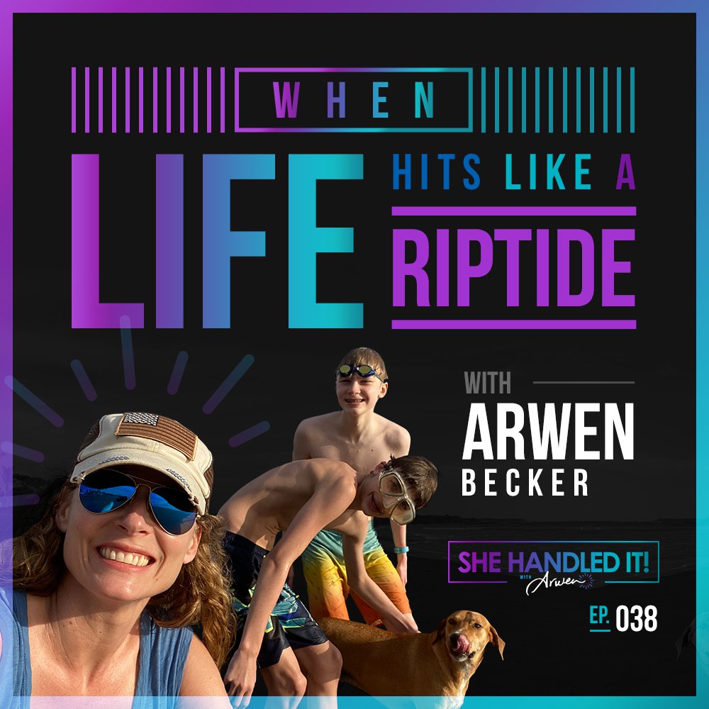 038: When Life Hits Like a Riptide with Arwen Becker