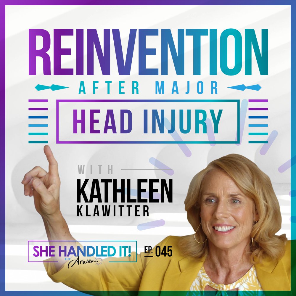 045: Reinvention After Major Head Injury with Kathleen Klawitter