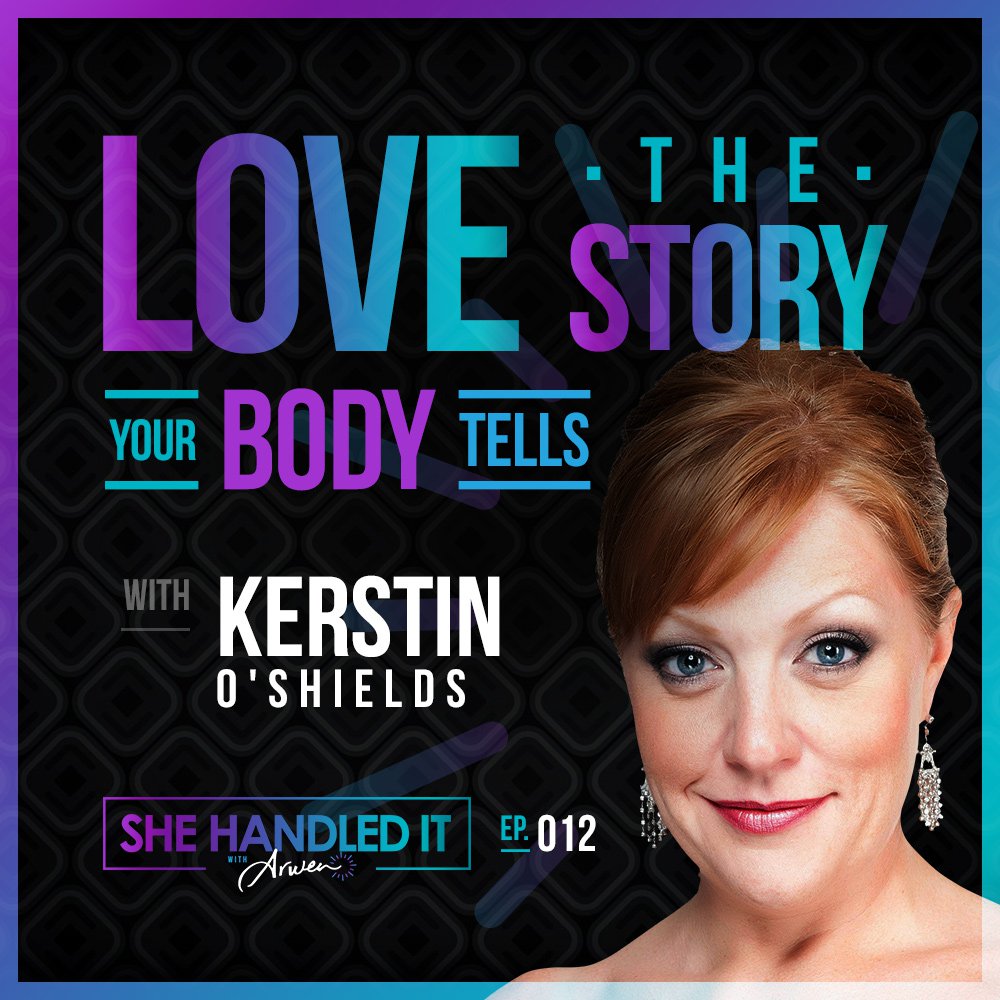 012: Love The Story Your Body Tells with Kerstin O’Shields