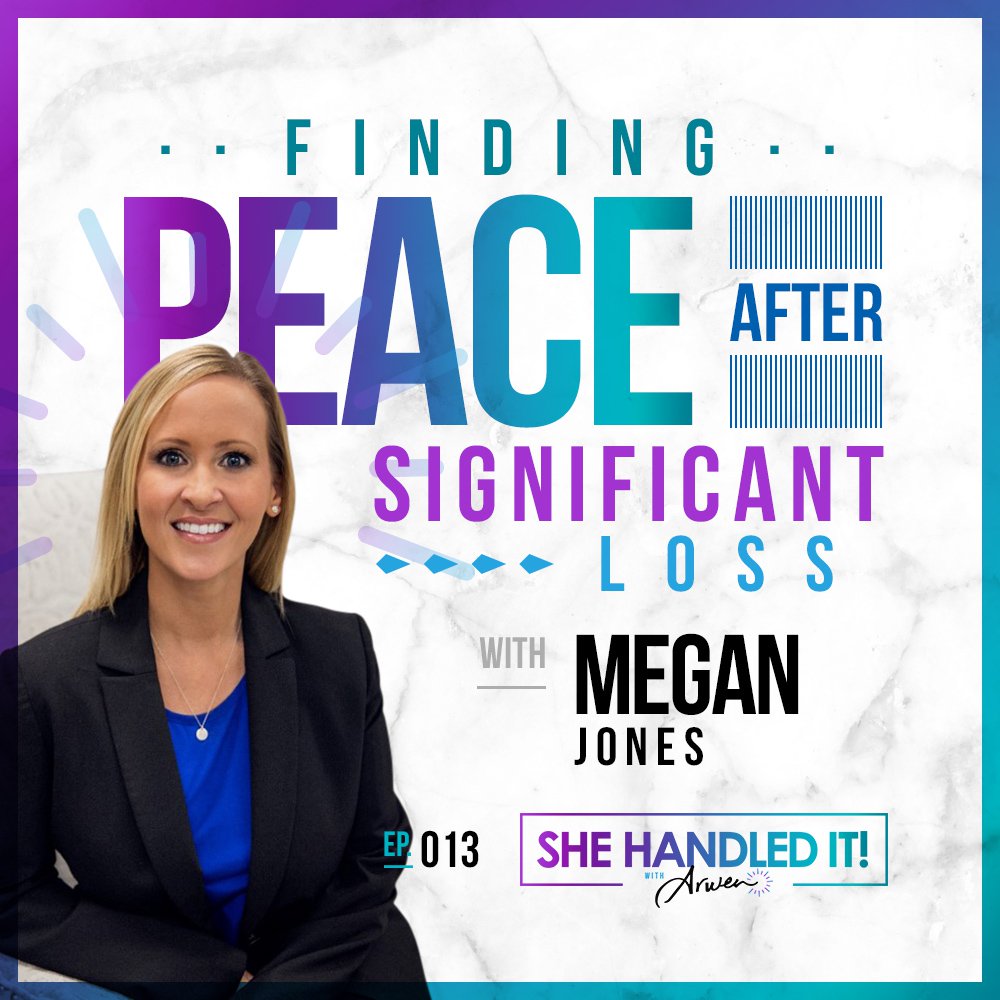 013: Finding Peace After Significant Loss with Megan Jones