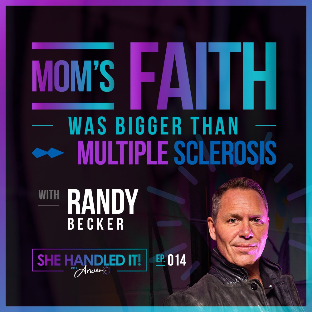 014: Mom’s Faith Was Bigger Than Multiple Sclerosis with Randy Becker